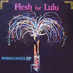 Flesh For Lulu : Roman Candle